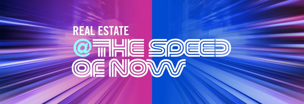 Real Estate @ the Speed of Now